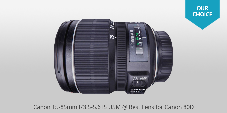 Canon 15-85mm f/3.5-5.6 IS USM best lens for canon 80d