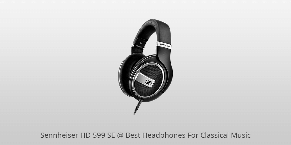 sennheiser hd 599 se headphones for classical music