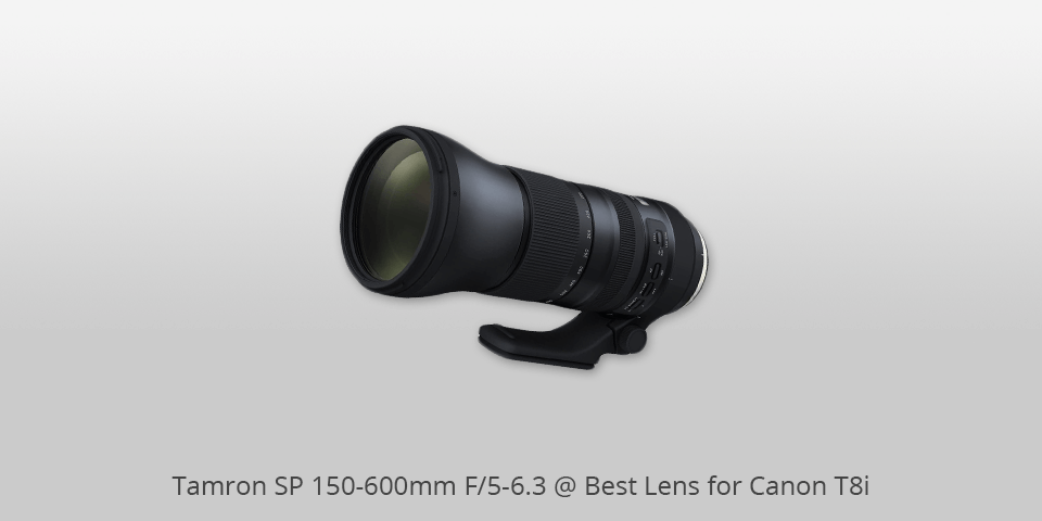lens for canon t8i tamron sp 150-600mm f/5-6.3