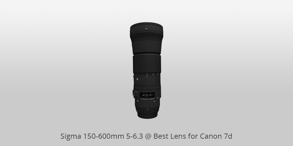 best lens for canon 7d sigma 150-600mm 5-6.3