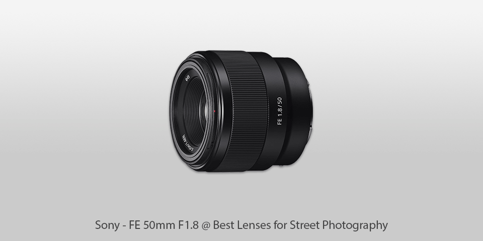 lens for street photography sony-fe 50mm f1.8
