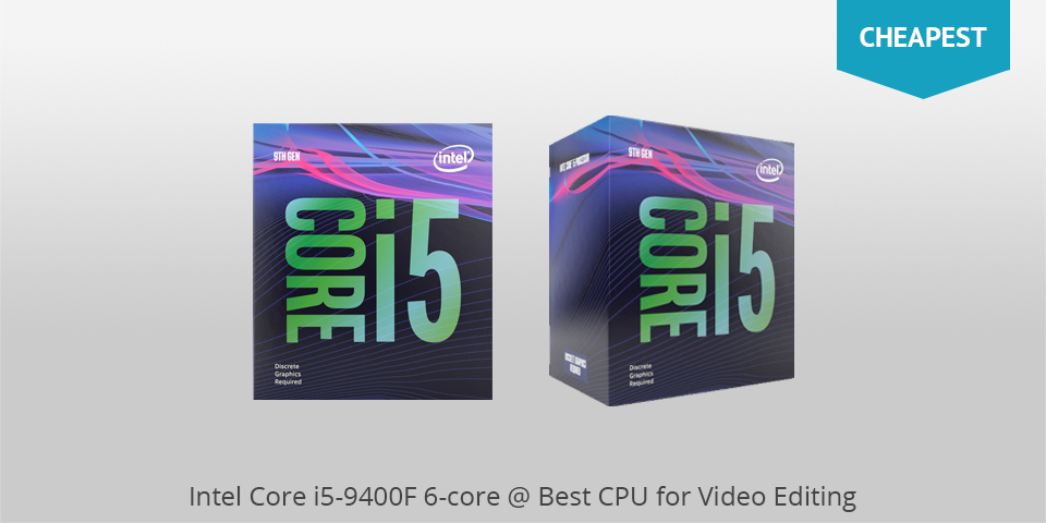 intel core i5 9400f best cpu for video editing