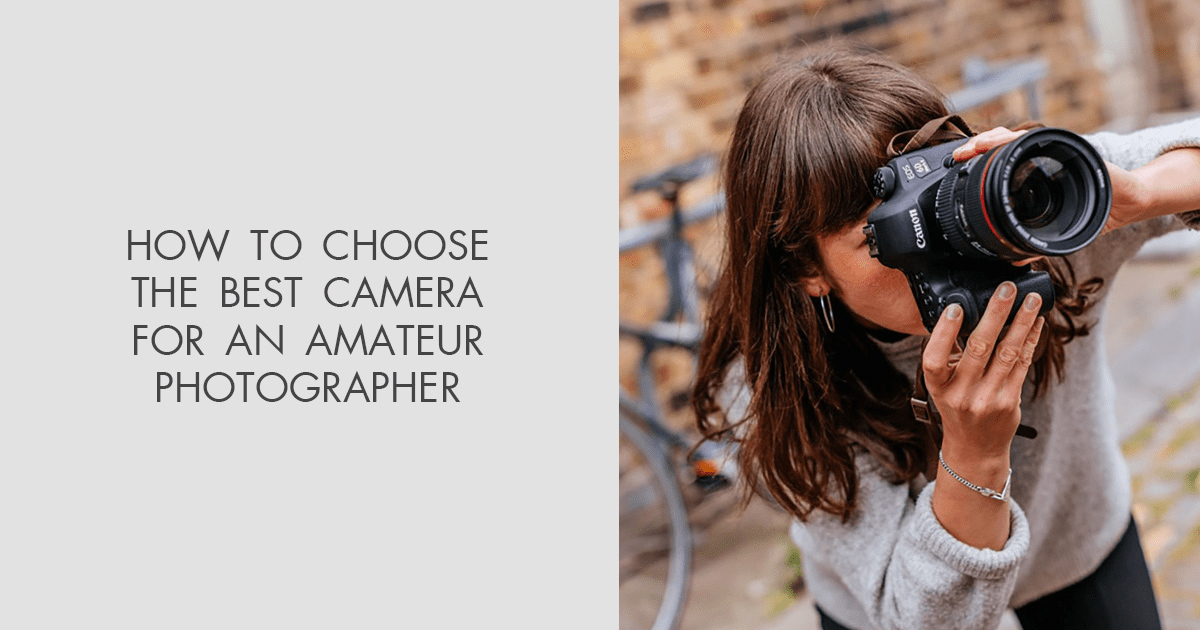 Best Camera for Amateur Photographer Budget Amateur Photographer Cameras