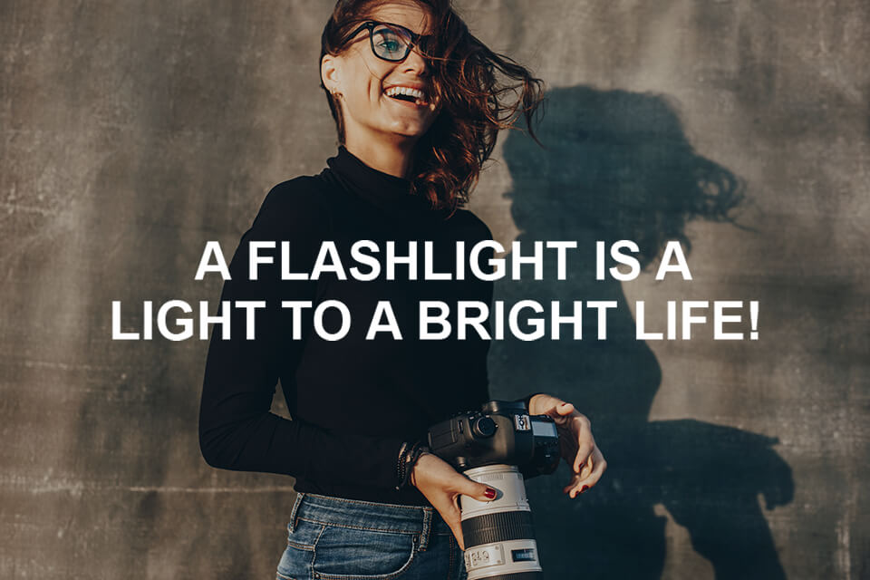 photography slogan a flashlight is a light to a bright life