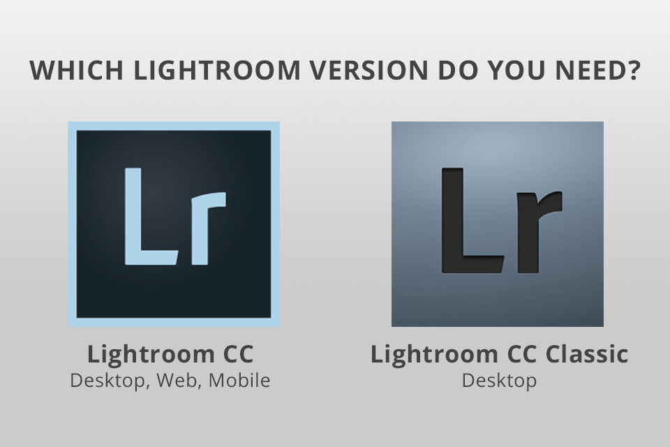 lightroom cc or lightroom cc classic versions