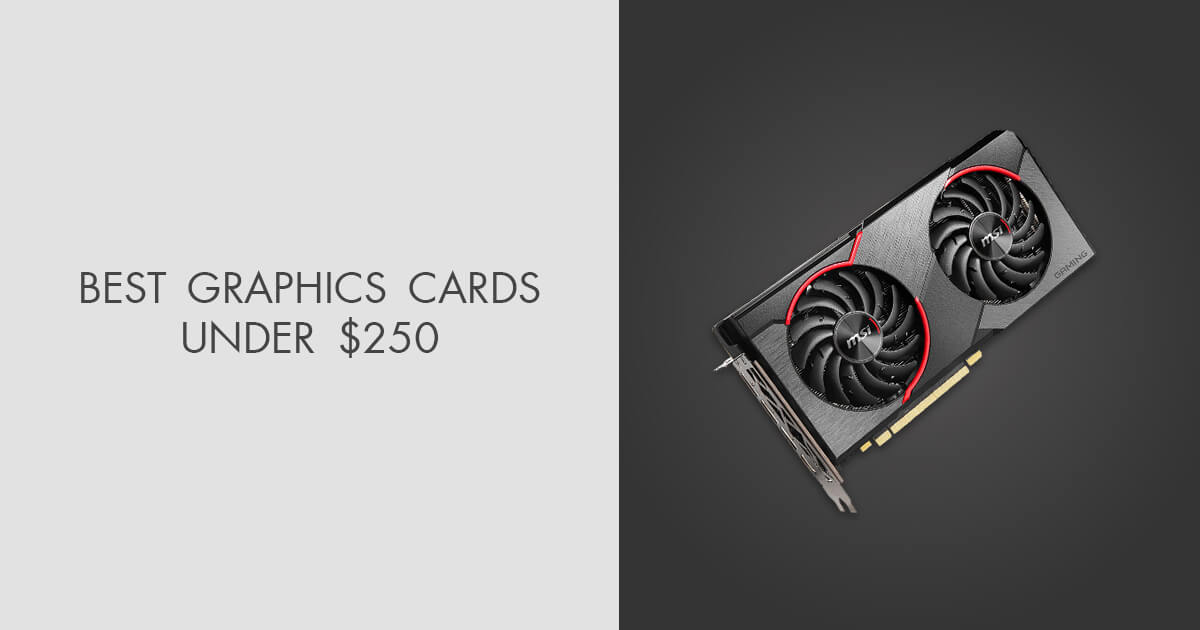 5 Best Graphics Cards under 250 in 2024