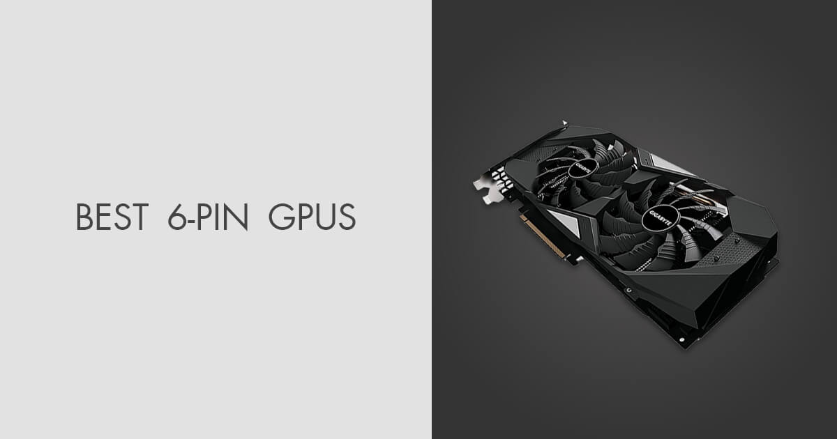 5 Best 6pin GPUs for Your Home Office in 2024