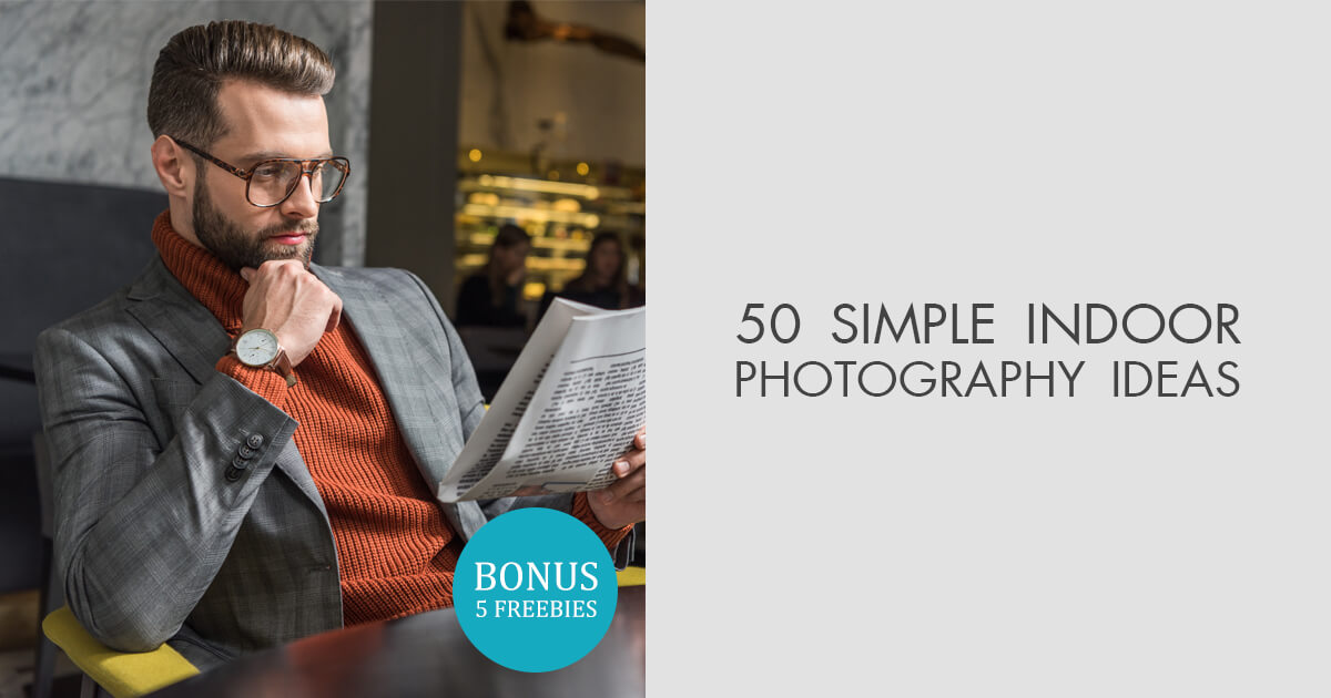 50 Unusual Indoor Photography Ideas You May Try At Home