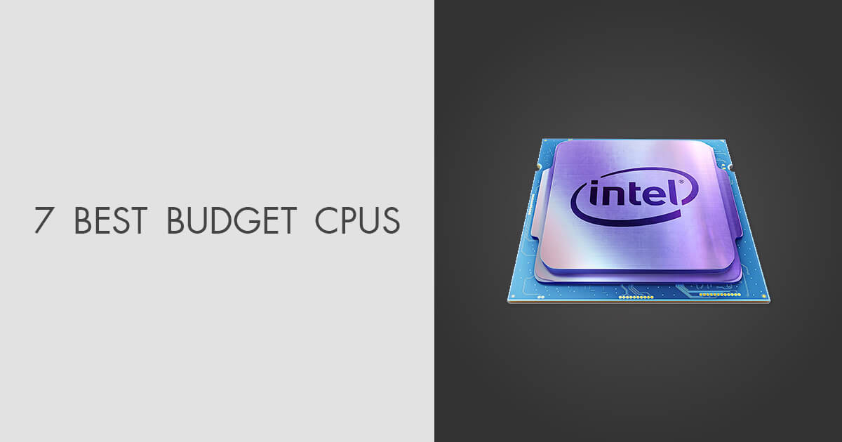 5 Best Budget CPUs in 2024 Updated Ranking & Models
