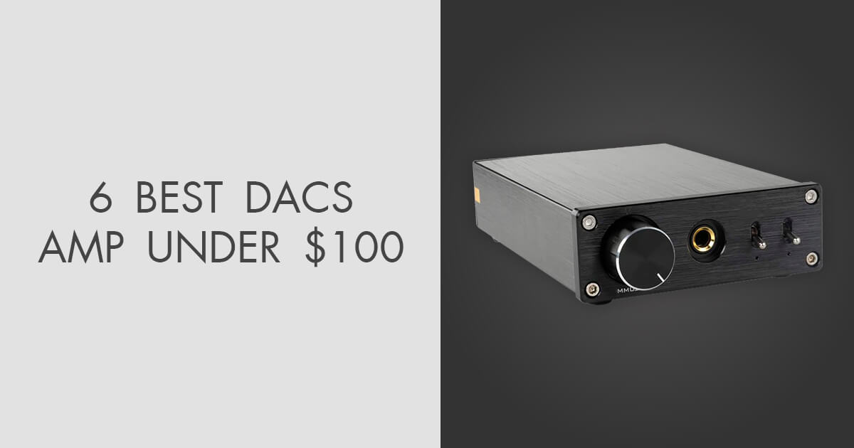 6 Best DAC AMPs Under 100 in 2024