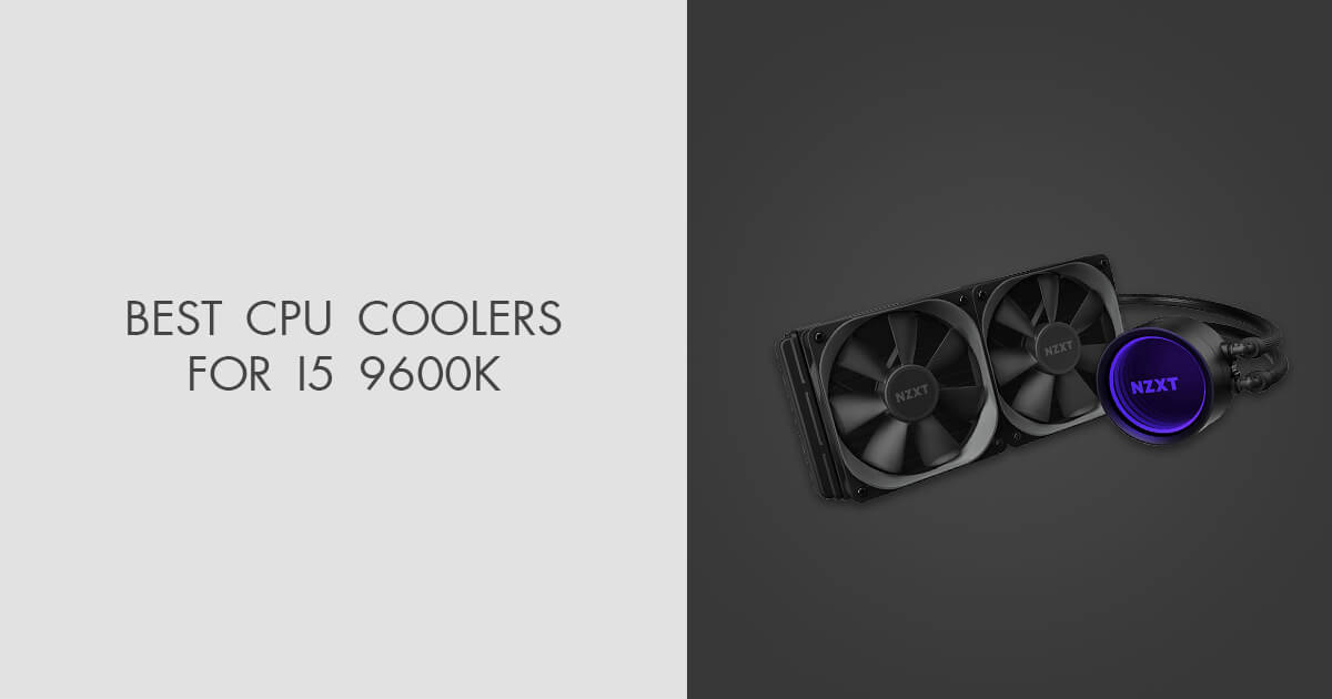 5 Best CPU Coolers For i5 9600K in 2024
