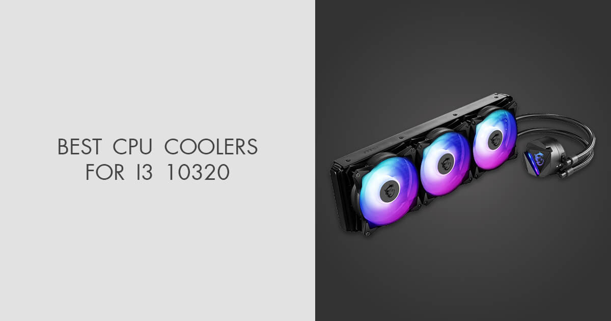 5 Best CPU Coolers For i3 10320 in 2024