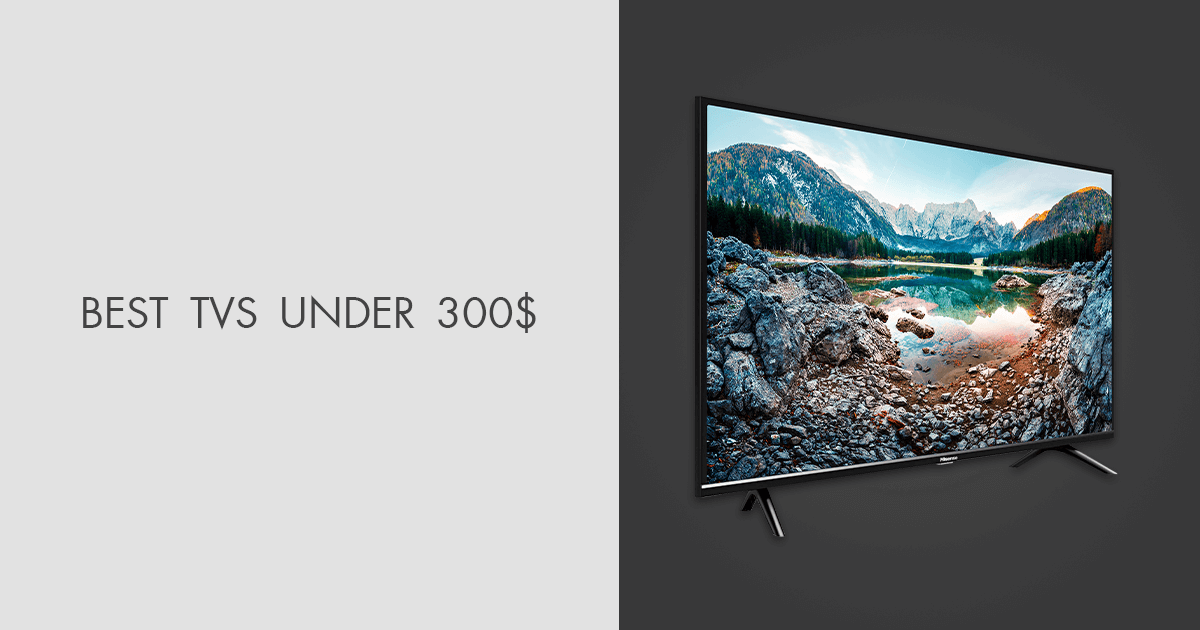 5 Best TVs Under 300 in 2024 Prices & Benefits