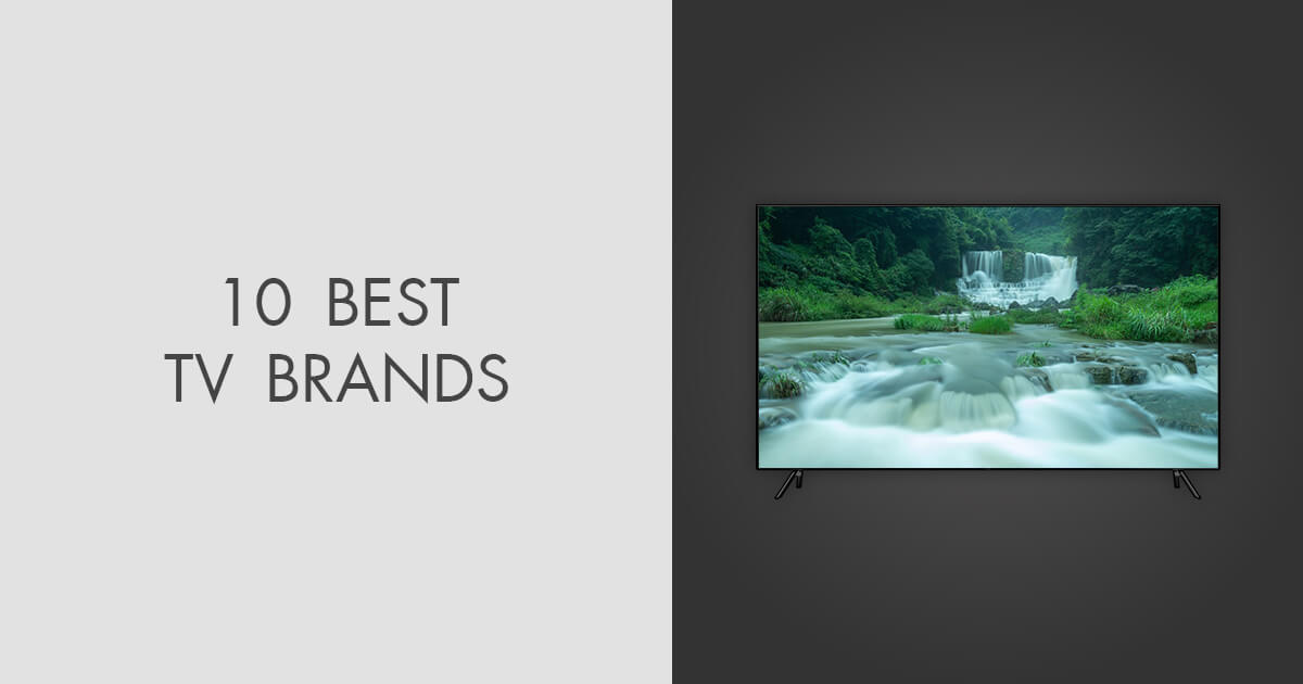 5 Best TV Brands for All Budget & Purposes in 2024