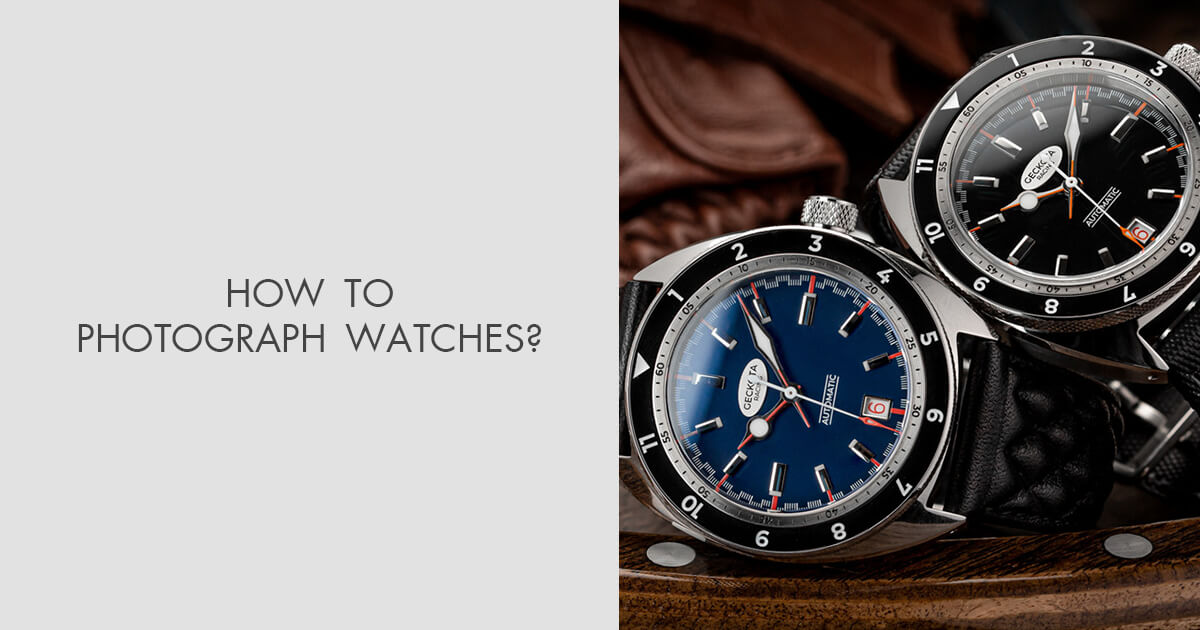 Complete Guide on How to Photograph Watches