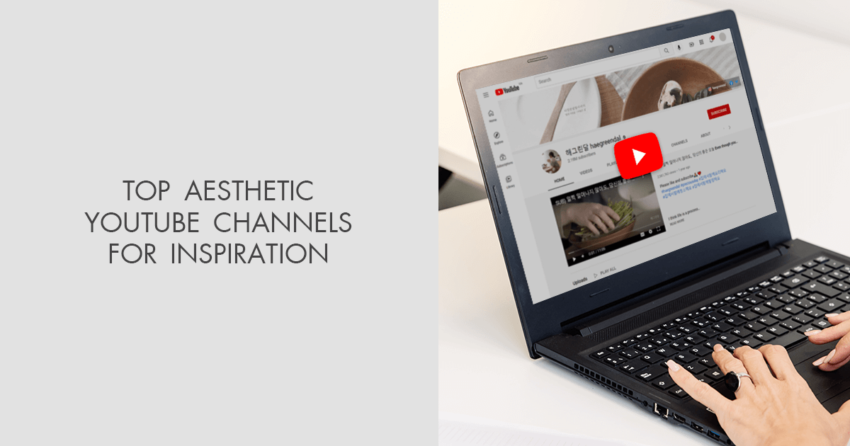 6 Best Aesthetic YouTube Channels to Follow in 2024