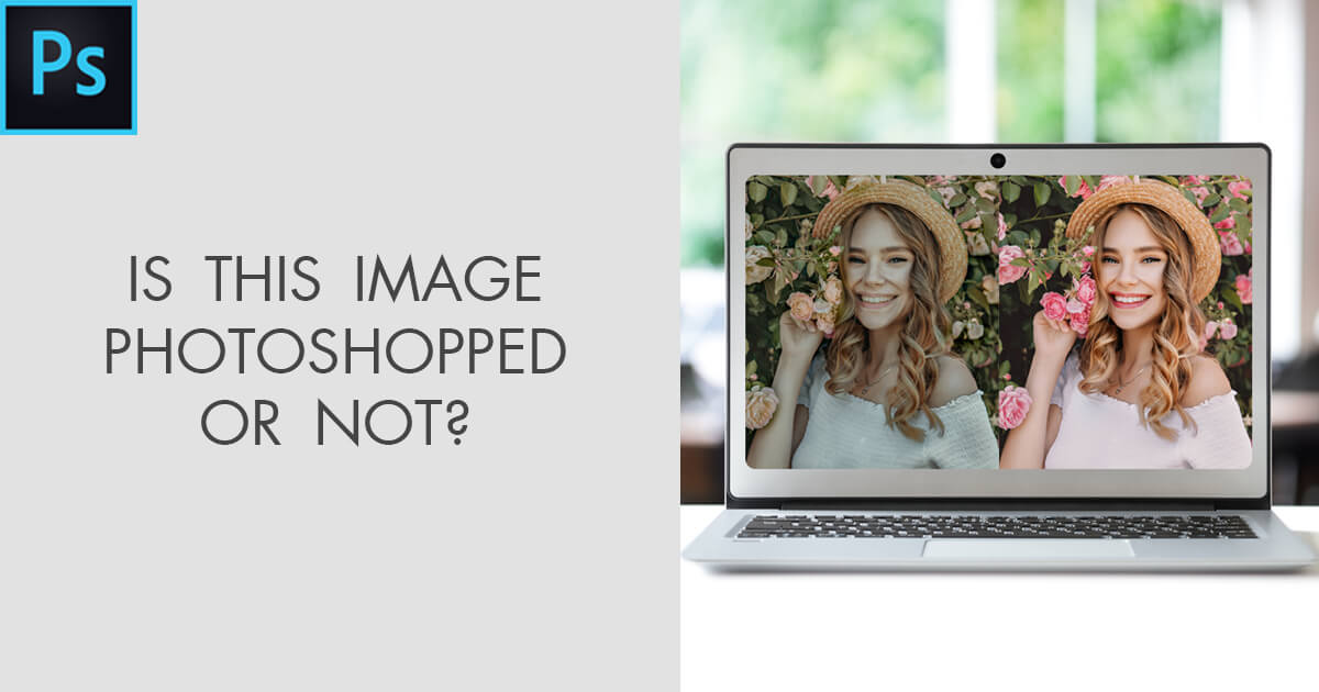 Is This Image Photoshopped? – 6 Ways to Check If Images Were Edited
