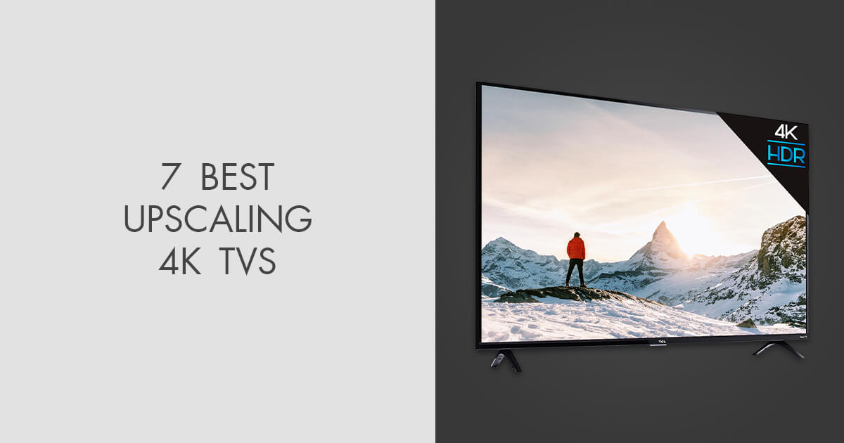 7 Best Upscaling 4K TVs in 2024