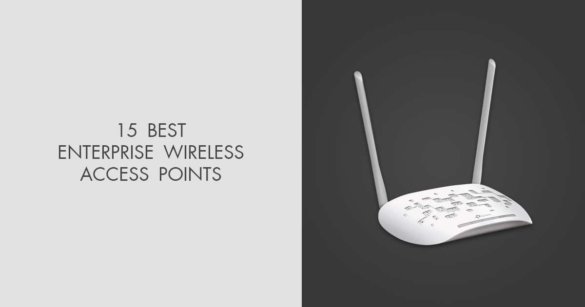 15 Best Enterprise Wireless Access Points in 2024
