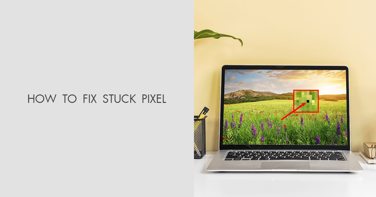 How To Fix A Stuck Pixel: Best Practices To Try In 2024