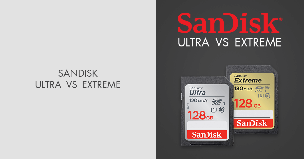 Sandisk Ultra vs Extreme Which Memory Card Is Better?