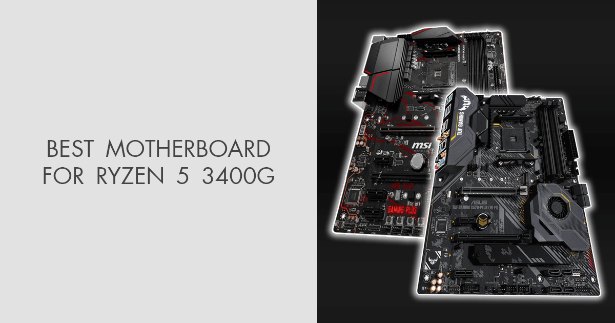 9 Best Motherboards For Ryzen 5 3400G To Make Your Rig Fly