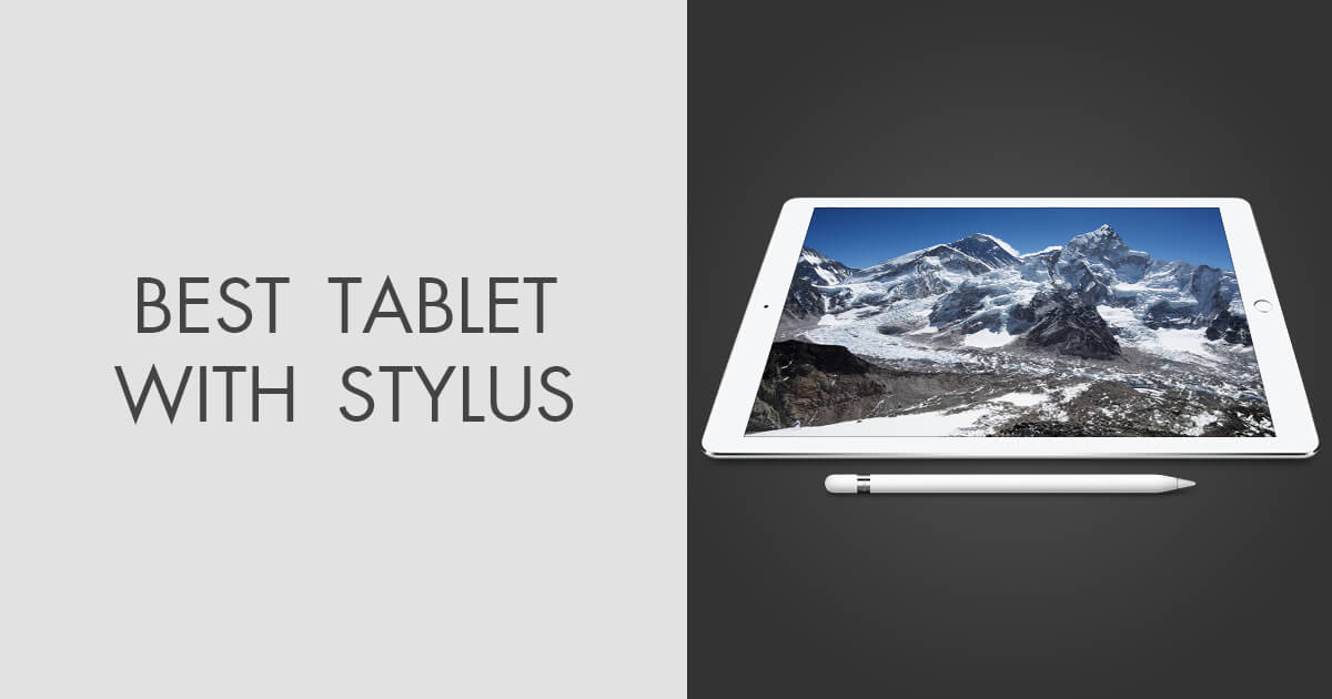 TOP 6 Best Tablets with Stylus to Buy in 2024