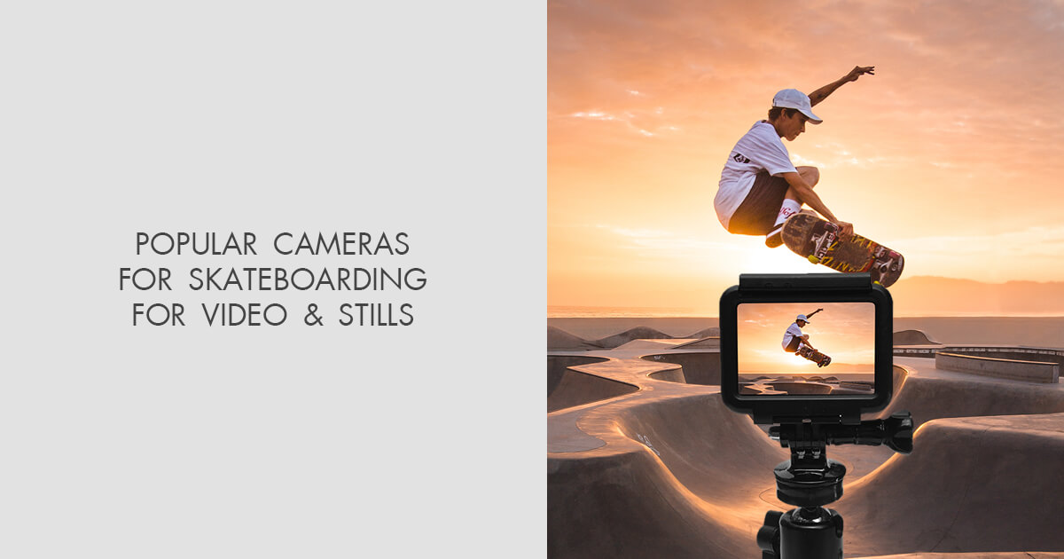 9 Best Cameras for Skateboarding Videos & Stills in 2024