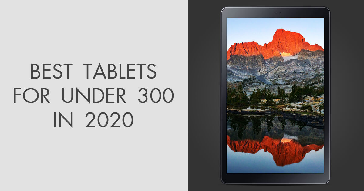 9 Best Tablets Under 300 To Buy in 2024