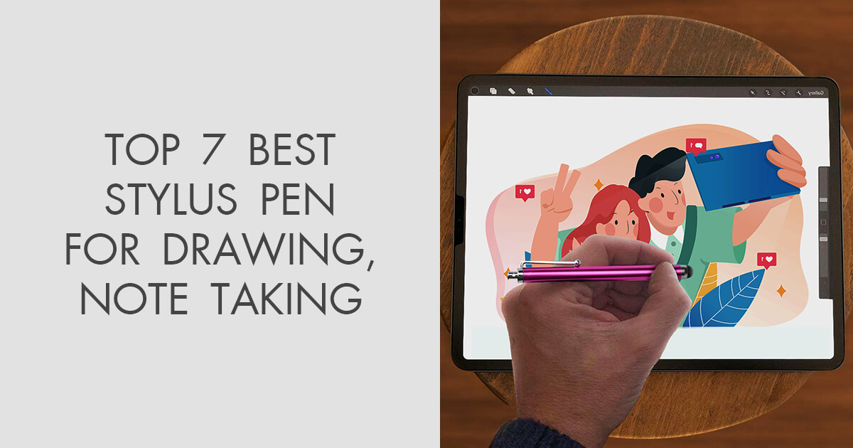 Top 7 Best Stylus Pens for Android Tablets