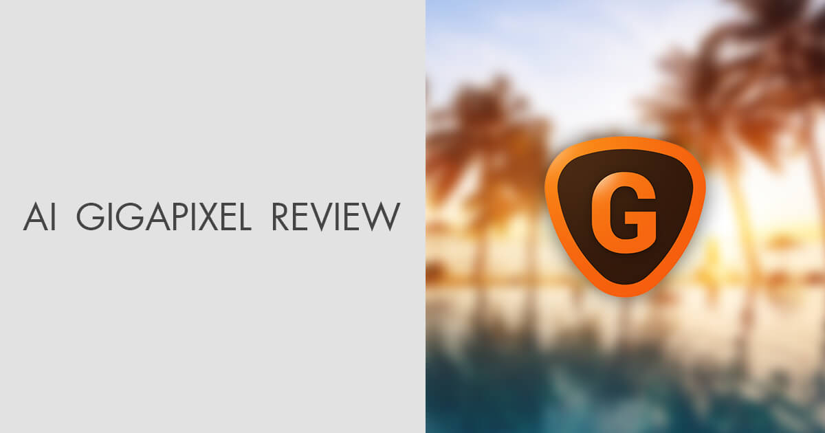 AI Gigapixel Review – Is It Worth Your Money?
