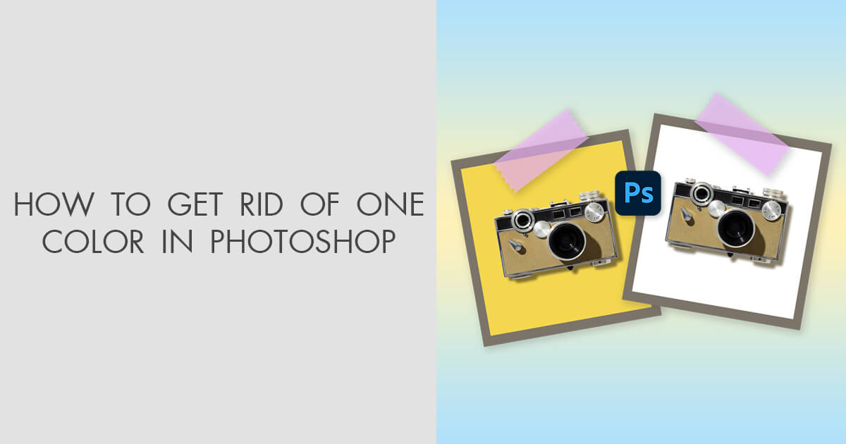 How to Get Rid of One Color in Photoshop Step by Step