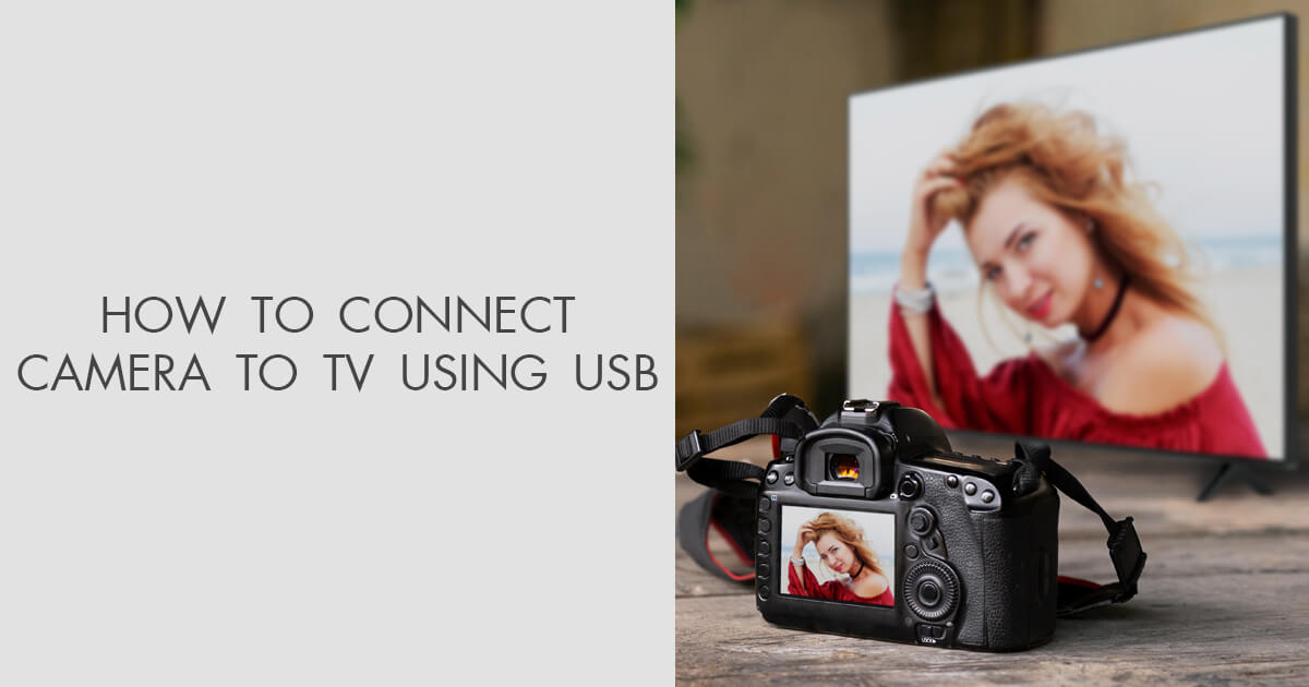 How to Connect Camera to TV [USB/HDMI & Wirelessly]