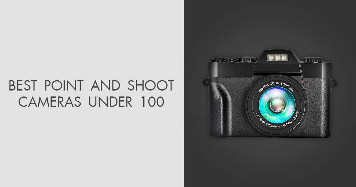 7 Best Point and Shoot Cameras under $100 in 2024