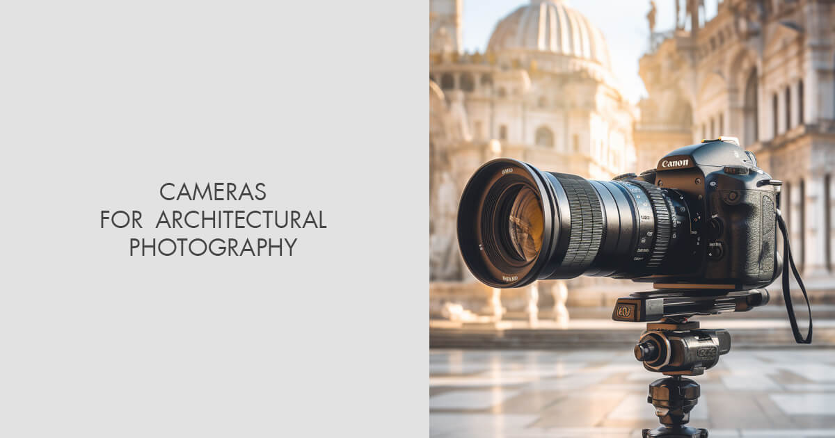 Best Cameras for Architectural Photography to Buy in 2024