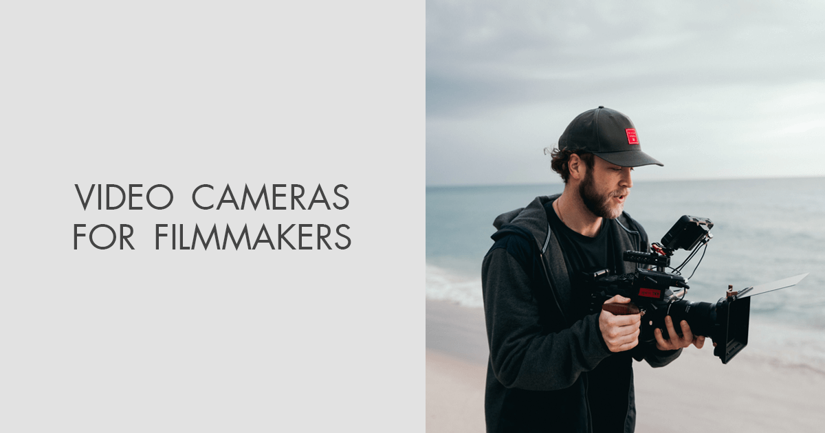 Recommended Video Cameras In 2024: Filmmakers' Pick