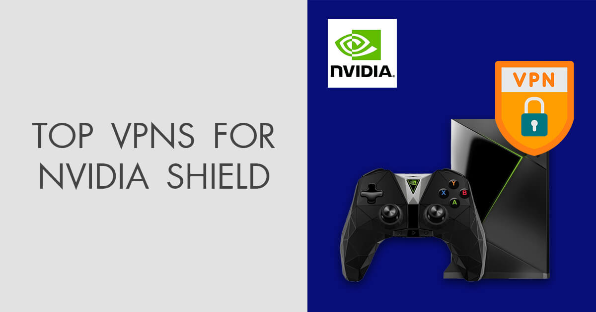 7 Best VPNs for Nvidia Shield in 2024