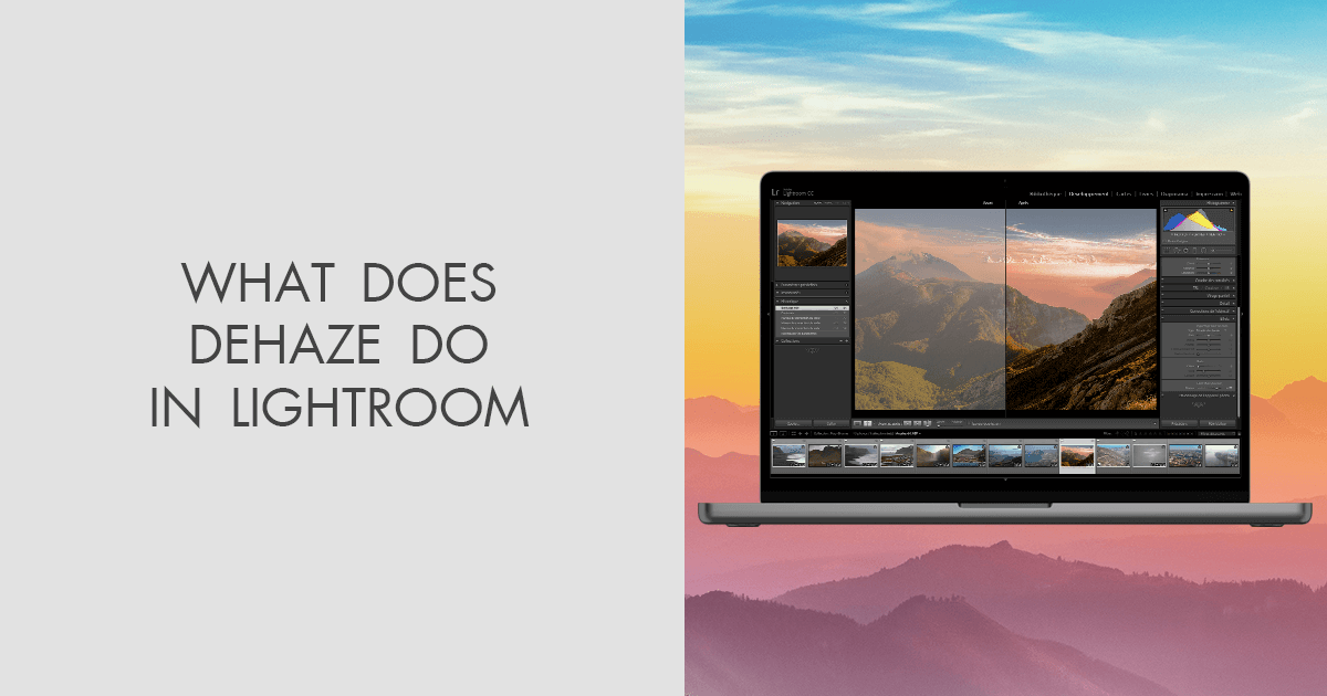 What Does Dehaze Do in Lightroom Guide 2024 + Tutorial