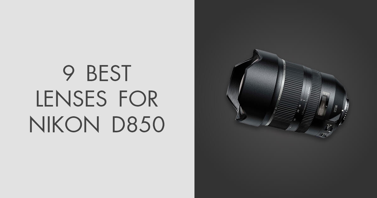 9 Best Lenses for Nikon D850 in 2024