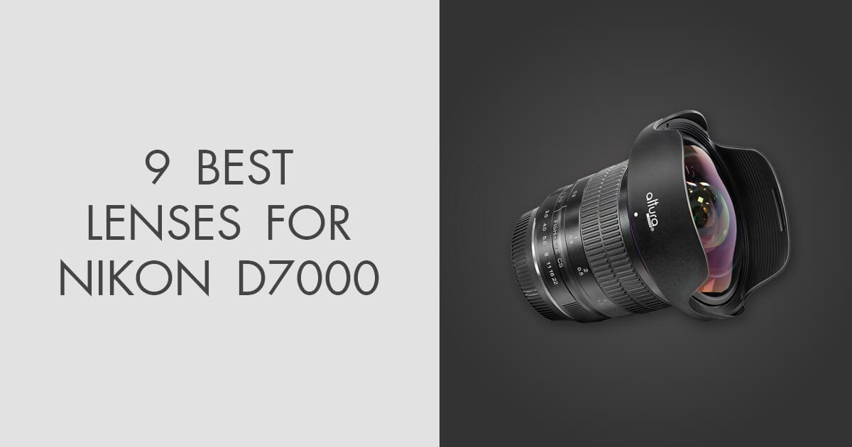 9 Best Lenses for Nikon D7000 in 2024