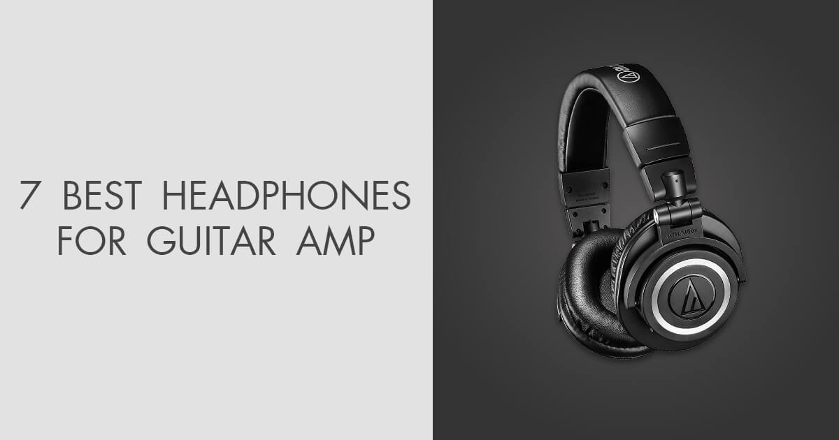 7 Best Headphones For Guitar Amp in 2024