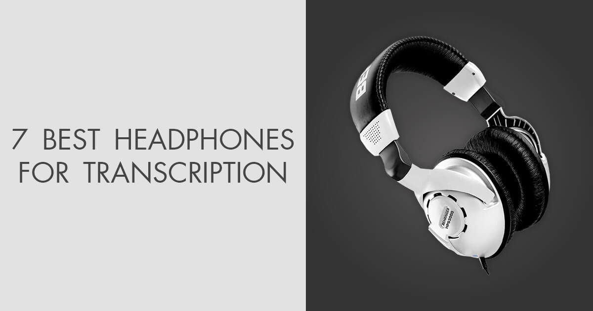 7 Best Headphones For Transcription in 2024