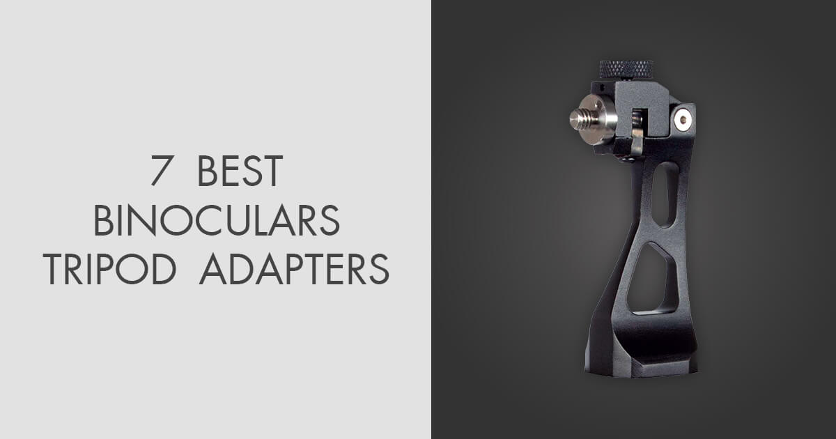 7 Best Binoculars Tripod Adapters in 2022
