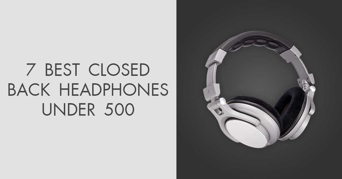 7 Best Closed Back Headphones Under 500 in 2024