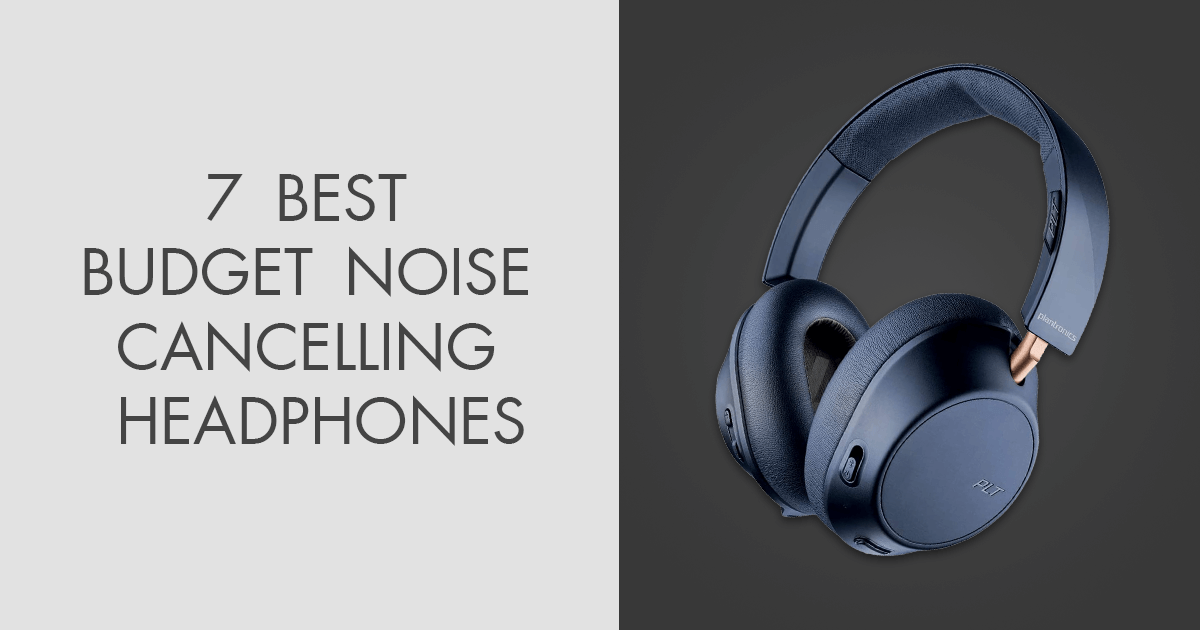 7 Best Budget Noise Cancelling Headphones in 2024