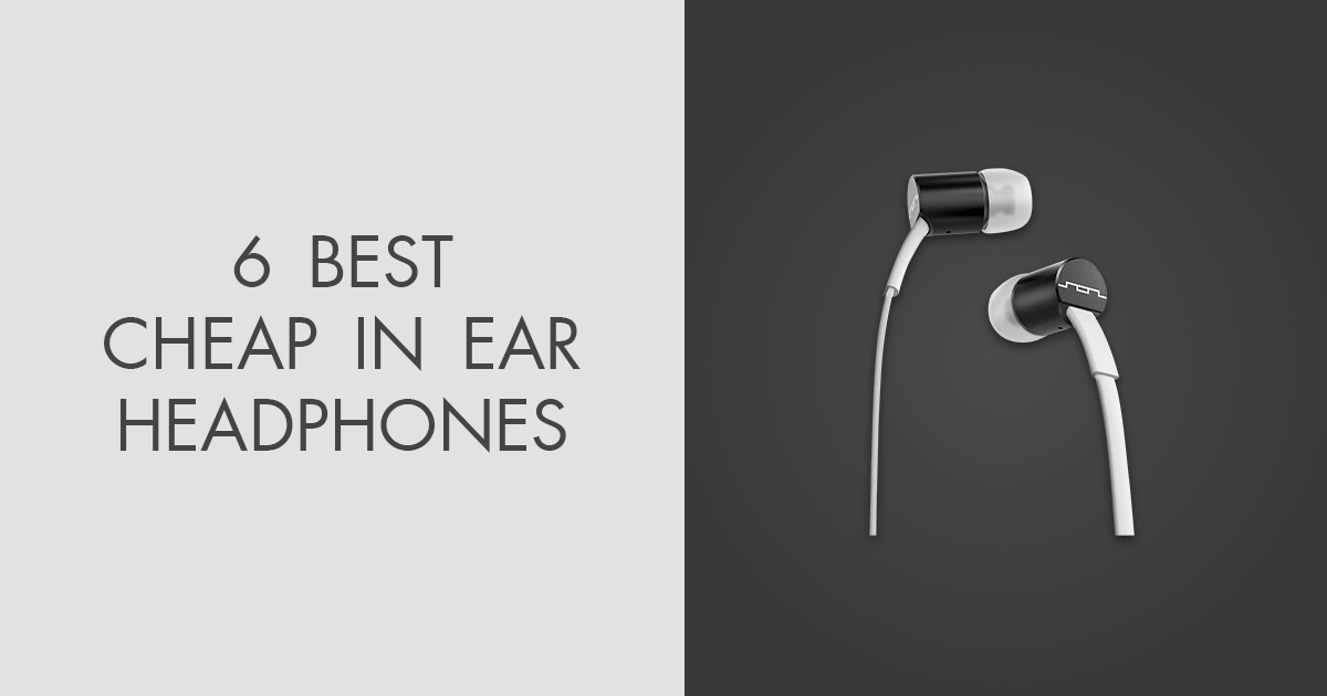 6 Best Cheap In Ear Headphones in 2024