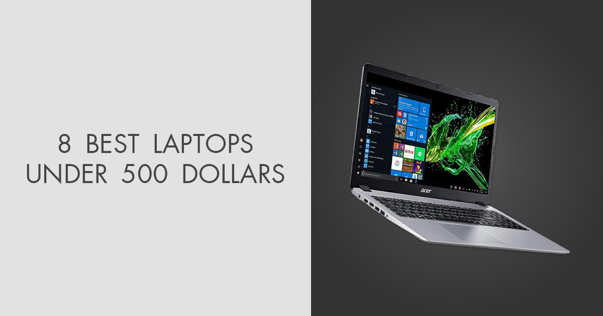 8 Best Laptops Under 500 Dollars in 2024