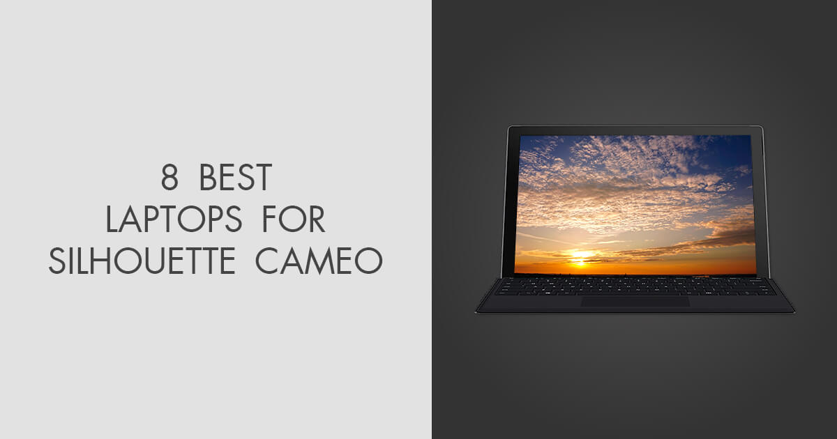 8 Best Laptops for Silhouette Cameo in 2021