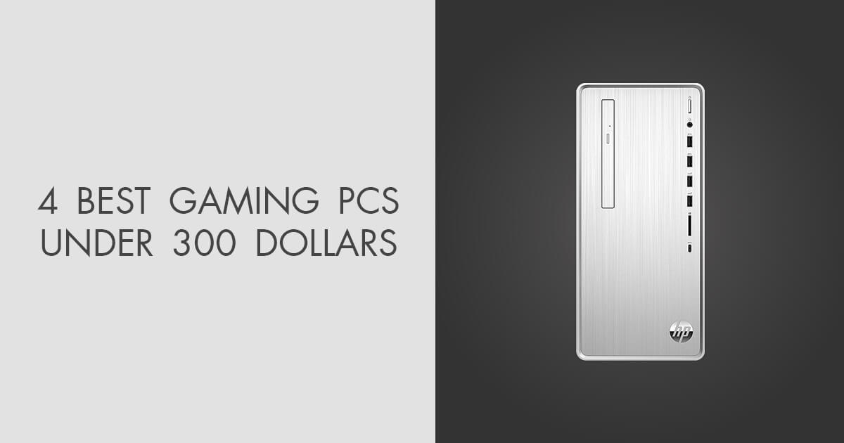 4 Best Gaming PCs under 300 Dollars in 2023