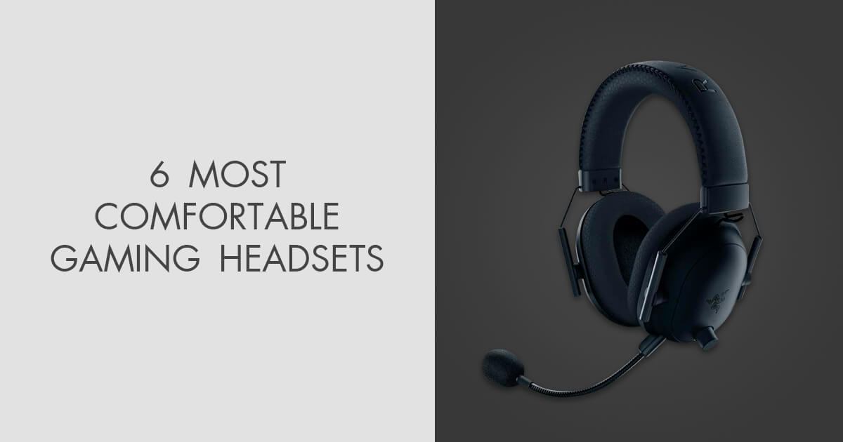 6 Most Comfortable Gaming Headsets in 2024